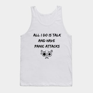 All I Do Is Talk And Have Panic Attacks Tank Top